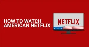 Wie du amerikanisches Netflix &uuml;berall anschauen kannst (2026)