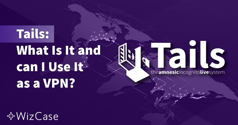 Tails: Was ist das und kann ich es als VPN verwenden? 2026
